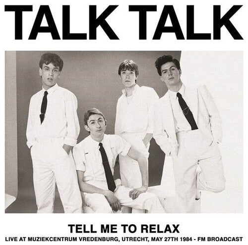 Talk Talk - Tell Me To Relax: Live At Muziekcentrum Vredenburg, Utrecht, 27 mai 1984 - Diffusion FM
