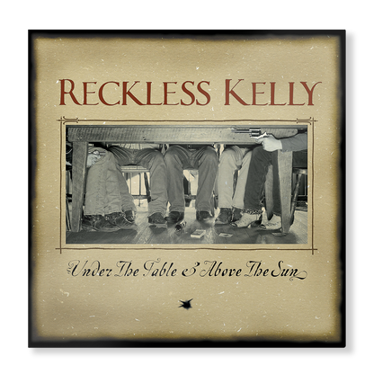 Reckless Kelly - Under The Table and Above The Sun (20th Anniversary)