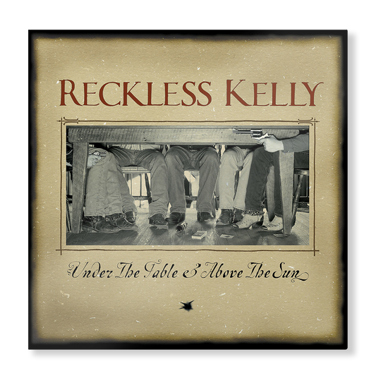 Reckless Kelly - Under The Table and Above The Sun (20th Anniversary)